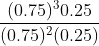 \frac{(0.75)^30.25}{(0.75)^2(0.25)}
