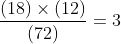 frac(18)	imes(12)(72)=3