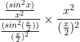 \frac{\frac{(sin^2x)}{x^2}}{\frac{(sin^2(\frac{x}{2}))}{(\frac{x}{2})^2}}\times\frac{x^2}{(\frac{x}{2})^2}
