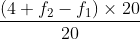 \frac{\left ( 4+f_{2}-f_{1} \right )\times 20}{20}
