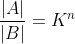 \frac{\left | A \right |}{\left |B \right |}=K^{n}