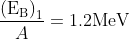 \frac{\mathrm{\left(\mathrm{E}_{\mathrm{B}}\right)_1 }}{A}=1.2 \mathrm{MeV}