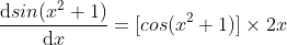 fracmathrmd sin(x^2+1)mathrmd x=[cos(x^2+1)]	imes2x