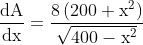 \frac{\mathrm{dA}}{\mathrm{dx}}=\frac{8\left(200+\mathrm{x}^{2}\right)}{\sqrt{400-\mathrm{x}^{2}}} \\
