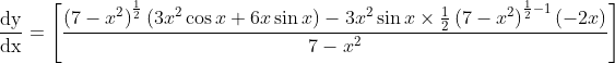 \frac{\mathrm{dy}}{\mathrm{dx}}=\left[\frac{\left(7-x^{2}\right)^{\frac{1}{2}}\left(3 x^{2} \cos x+6 x \sin x\right)-3 x^{2} \sin x \times \frac{1}{2}\left(7-x^{2}\right)^{\frac{1}{2}-1}(-2 x)}{7-x^{2}}\right]