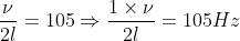 \frac{\nu }{2l}=105\Rightarrow \frac{1\times \nu }{2l}= 105Hz