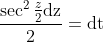 \frac{\sec ^{2} \frac{z}{2} \mathrm{dz}}{2}=\mathrm{dt}$