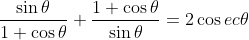 \frac{\sin \theta }{1+\cos \theta }+\frac{1+\cos \theta}{\sin \theta}= 2\cos ec\theta