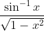 \frac{\sin ^{-1}x}{\sqrt { 1- x^2 }}