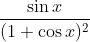 \frac{\sin x }{( 1+ \cos x )^2}
