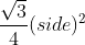 \frac{\sqrt{3}}{4}(side)^{2}