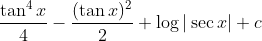 \frac{\tan ^{4} x}{4}-\frac{(\tan x)^{2}}{2}+\log |\sec x|+c