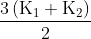 \frac{{\text{3}\left( {\text{K}_1 + \text{K}_2 } \right)}} {2}