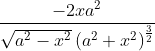 \frac{-2 x a^{2}}{\sqrt{a^{2}-x^{2}}\left(a^{2}+x^{2}\right)^{\frac{3}{2}}}