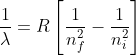 \frac{1}{\lambda}=R\left [ \frac{1}{n_{f}^{2}} -\frac{1}{n_{i}^{2}}\right ]
