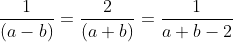 \frac{1}{\left ( a-b \right )}= \frac{2}{\left ( a+b \right )}= \frac{1}{a+b-2 }