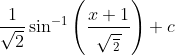 \frac{1}{\sqrt{2}}\sin^{-1}\left ( \frac{x+1}{\sqrt{\frac{}{2}}} \right )+c