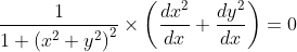 \frac{1}{1+\left(x^{2}+y^{2}\right)^{2}} \times\left(\frac{d x^{2}}{d x}+\frac{d y^{2}}{d x}\right)=0