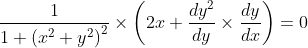 \frac{1}{1+\left(x^{2}+y^{2}\right)^{2}} \times\left(2 x+\frac{d y^{2}}{d y} \times \frac{d y}{d x}\right)=0