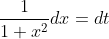 \frac{1}{1+x^{2}}dx=dt