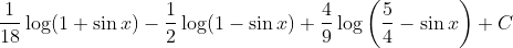 \frac{1}{18} \log (1+\sin x)-\frac{1}{2} \log (1-\sin x)+\frac{4}{9} \log \left(\frac{5}{4}-\sin x\right)+C