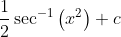\frac{1}{2} \sec ^{-1}\left(x^{2}\right)+c