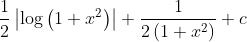 \frac{1}{2}\left|\log \left(1+x^{2}\right)\right|+\frac{1}{2\left(1+x^{2}\right)}+c