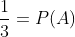 \frac{1}{3}=P(A)