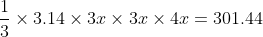 frac13	imes 3.14	imes3x 	imes 3x 	imes 4x =301.44