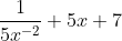 \frac{1}{5x^{-2}}+5x+7