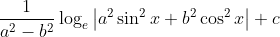\frac{1}{a^{2}-b^{2}}\log_{e}\left | a^{2}\sin^{2}x+b^{2}\cos ^{2}x \right |+c