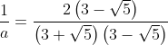 \frac{1}{a}= \frac{2\left ( 3-\sqrt{5} \right )}{\left ( 3+\sqrt{5} \right )\left ( 3-\sqrt{5} \right )}