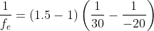 \frac{1}{f_{e}}=\left ( 1.5-1 \right ) \left ( \frac{1}{30}-\frac{1}{-20} \right )