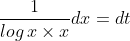 \frac{1}{log\, x\times x}dx=dt