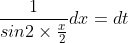 \frac{1}{sin2\times \frac{x}{2}}dx=dt