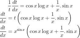 \frac{1}{t}\frac{dt}{dx} = \cos x \log x+\frac{1}{x}.\sin x\\ \frac{dt}{dx}=t\left ( \cos x \log x+\frac{1}{x}.\sin x \right )\\ \frac{dt}{dx}= x^{\sin x}\left ( \cos x \log x+\frac{1}{x}.\sin x \right )