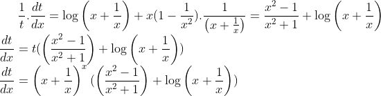\frac{1}{t}.\frac{dt}{dx}=\log \left ( x+\frac{1}{x} \right )+x(1-\frac{1}{x^2}).\frac{1}{\left ( x+\frac{1}{x} \right )} = \frac{x^2-1}{x^2+1}+\log \left ( x+\frac{1}{x} \right )\\ \frac{dt}{dx} = t(\left (\frac{x^2-1}{x^2+1} \right )+\log \left ( x+\frac{1}{x} \right ))\\ \frac{dt}{dx} = \left ( x+\frac{1}{x} \right )^x (\left (\frac{x^2-1}{x^2+1} \right )+\log \left ( x+\frac{1}{x} \right ))