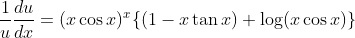 \frac{1}{u} \frac{d u}{d x}=(x \cos x)^{x}\{(1-x \tan x)+\log (x \cos x)\}