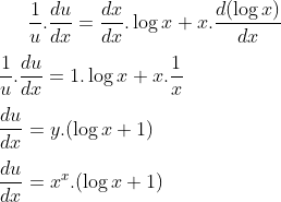 \frac{1}{u}.\frac{du}{dx}= \frac{dx}{dx}.\log x+x.\frac{d(\log x)}{dx}\\ \\ \frac{1}{u}.\frac{du}{dx}= 1.\log x+x.\frac{1}{x}\\ \\ \frac{du}{dx}= y.(\log x+1)\\ \\ \frac{du}{dx}= x^x.(\log x+1)