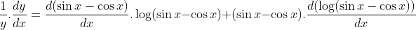 \frac{1}{y}.\frac{dy}{dx} = \frac{d(\sin x-\cos x)}{dx}.\log(\sin x- \cos x)+(\sin x- \cos x).\frac{d(\log(\sin x- \cos x))}{dx}