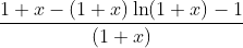 \frac{1+x-(1+x) \ln (1+x)-1}{(1+x)}