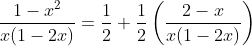 \frac{1- x^2 }{ x ( 1- 2x )} = \frac{1}{2} +\frac{1}{2}\left ( \frac{2-x}{x(1-2x)} \right )