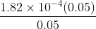 \frac{1.82\times 10^{-4}(0.05)}{0.05}