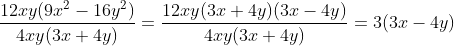 \frac{12xy(9x^{2} - 16y^{2})}{4xy(3x + 4y)} = \frac{12xy(3x+4y)(3x-4y)}{4xy(3x+4y)} = 3(3x-4y)