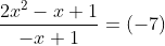 \frac{2 x^{2}-x+1}{-x+1}=(-7)
