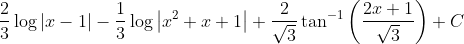 \frac{2}{3} \log |x-1|-\frac{1}{3} \log \left|x^{2}+x+1\right|+\frac{2}{\sqrt{3}} \tan ^{-1}\left(\frac{2 x+1}{\sqrt{3}}\right)+C