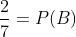 \frac{2}{7}=P(B)