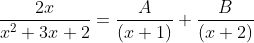 \frac{2x}{x^2 + 3x +2 }= \frac{A}{(x+1)}+\frac{B}{(x+2)}