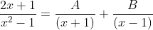 \frac{2x+1}{x^2-1} =\frac{A}{(x+1)} +\frac{B}{(x-1)}
