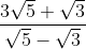 \frac{3 \sqrt{5}+\sqrt{3}}{\sqrt{5}-\sqrt{3}}